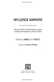 Influence Warfare: How Terrorists and Governments Fight to Shape Perceptions in a War of Ideas (Praeger Security International)