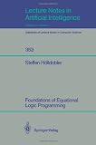 Foundations of Equational Logic Programming (Lecture Notes in Computer Science / Lecture Notes in Artificial Intelligence)