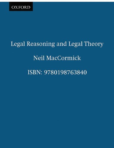 Legal Reasoning and Legal Theory (Clarendon Law Series)