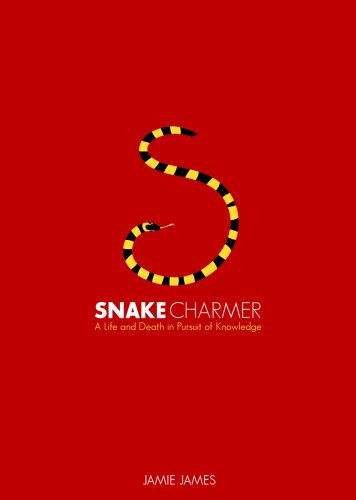 Snake Charmer: A Life and Death in Pursuit of Knowledge