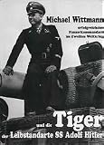 Michael Wittmann: Die Tiger der LS SS Adolf Hitler - Erfolgreichster Panzerkommandant des Zweiten Weltkrieges - Patrick Agte