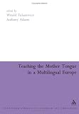 Teaching the Mother Tongue in a Multilingual Europe (Continuum Collection)