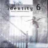 Identity 6: Behold Another World
