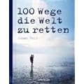 100 Wege die Welt zu retten