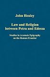Law and religion between Petra and Edessa : studies in Aramaic epigraphy on the Roman frontier