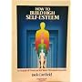 How to Build High Self-Esteem: A Practical Process&hellip by Jack Canfield