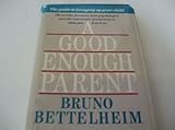 A good enough parent : the guide to bringing up your child
