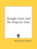 Thought Force and the Magnetic Gaze