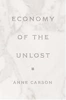 Economy of the Unlost: (Reading Simonides of Keos with Paul Celan) (Martin Classical Lectures)