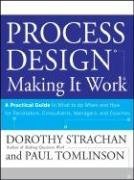 Process Design: Making It Work - A Practical Guide to What to Do When and How for Facilitators, Consultants, Managers and Coaches