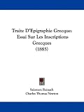 Traite D'Epigraphie Grecque: Essai Sur Les Inscriptions Grecques (1885)