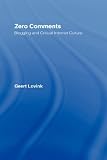 More details of book titled: Zero Comments: Blogging and Critical Internet Culture