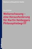 Produkt-Bild: Weltanschauung - eine Herausforderung f&uuml;r Martin Heideggers Philosophiebegriff