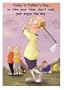 CARD-TODAY IS FATHER'S DAY, SO TAKE YOUR TIME, DON'T RUSH, JUST ENJOY THE DAY.
