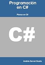 Programaci&oacute;n en C#. Piensa en C# (Spanish Edition)