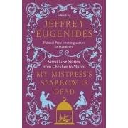 My Mistress's Sparrow Is Dead: Great Love Stories from Chekhov to Munro