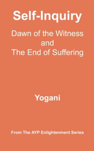 Self-Inquiry - Dawn of the Witness and the End of Suffering: (AYP Enlightenment Series)