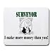 SURVEYOR I make more money than you! Mousepad