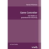 Game Controller: Vom Paddle zur gestenbasierten Steuerungvon "Hannes Witzmann"