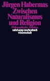 Zwischen Naturalismus und Religion: Philosophische Aufs&auml;tze (suhrkamp taschenbuch wissenschaft) - J&uuml;rgen Habermas