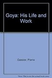 Goya : his life and work, with a catalogue raisonné of the paintings, drawings and engravings