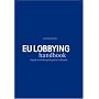 EU LOBBYING handbook: A guide to modern participations in Brussels