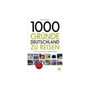 1000 Gr�nde in Deutschland zu reisen: Das sollten Sie gesehen haben!