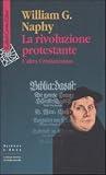 La rivoluzione protestante. Laltro Cristianesimo