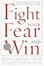 Search : Fight Your Fear and Win: Seven Skills for Performing Your Best Under Pressure--At Work, In Sports, On Stage