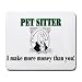 PET SITTER I make more money than you! Mousepad