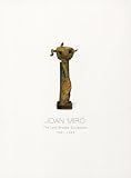 Joan Miro: The last Bronze Sculptures 1981-1983.