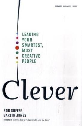 Clever: Leading Your Smartest, Most Creative People by Rob GoffeeGareth Jones