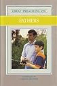 Great Preaching on Fathers: Volume XII (Great Preaching On...)