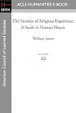 The Varieties of Religious Experience: A Study in Human Nature