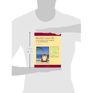 Reclaim Your Life - Your Guide to Aid Healing of Endometriosis