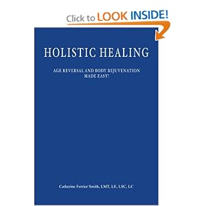 Click here to buy Holistic Healing: Age Reversal and Body Rejuvenation Made Easy! A Face, Back and... by Catherine Ferrier Smith.