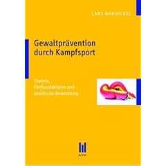 Gewaltpr�vention durch Kampfsport - Theorie, Einflussfaktoren und praktische Anwendung
