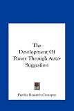 The Development Of Power Through Auto-Suggestion