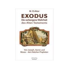 EXODUS. Die verborgene Wahrheit des Alten Testaments: Von Joseph, Aaron und Moses - dem falschen Propheten