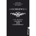 Arschgeweih: Das wahre Lexikon der Gegenwart