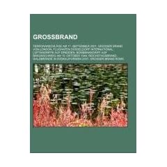 Gro�brand: Terroranschl�ge am 11. September 2001, Gro�er Brand von London, Flughafen D�sseldorf International, Luftangriffe auf Dresden, Bombenangriff ... Waldbr�nde in S�dkalifornien 2007