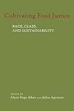 Cultivating food justice : race, class, and sustainability