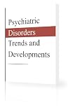 PSYCHIATRIC DISORDERS - TRENDS AND DEVELOPMENTS