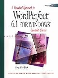 A Practical Approach to WordPerfect 6.1 for Windows: Complete Course deals and discounts