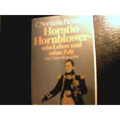 Horatio Hornblower - sein Leben und seine Zeit. Eine fiktive Biographie.