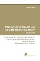Infrarot-Spektroskopie und Dampfdruckmessungen an Silikaten: Bestimmung der optischen Eigenschaften und der Verdampfungsparameter von Siliziummonoxid, Siliziumdioxid und Forsterit