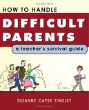 How to Handle Difficult Parents: A Teacher's Survival Guide