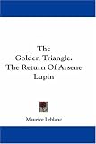The Golden Triangle: The Return Of Arsene Lupin