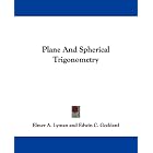 Plane And Spherical Trigonometry by  Elmer A. Lyman and Edwin C. Goddard