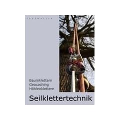 Seilklettertechnik: Baumklettern, Geocaching, H�hlenklettern